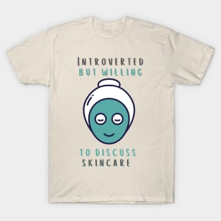 Introverted But Willing To Discuss Skincare T-Shirt